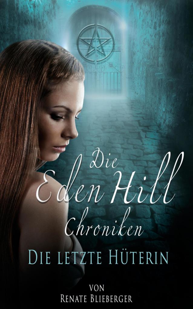 Die Eden Hill Chroniken - Die letzte Hüterin
