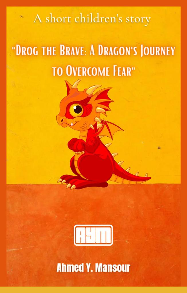 Drog the Brave: A Dragon‘s Journey to Overcome Fear
