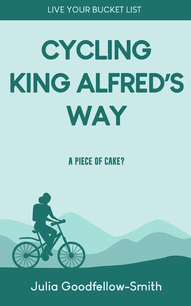 Cycling King Alfred‘s Way: A Piece of Cake? (Live Your Bucket List #2)