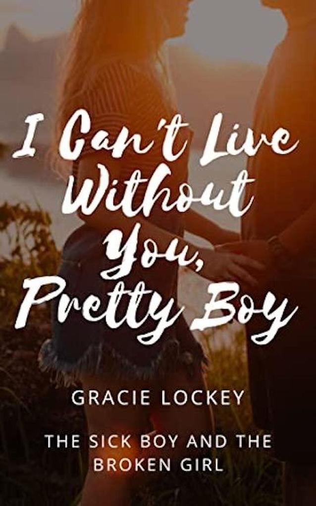 I Can't Live Without You Pretty Boy