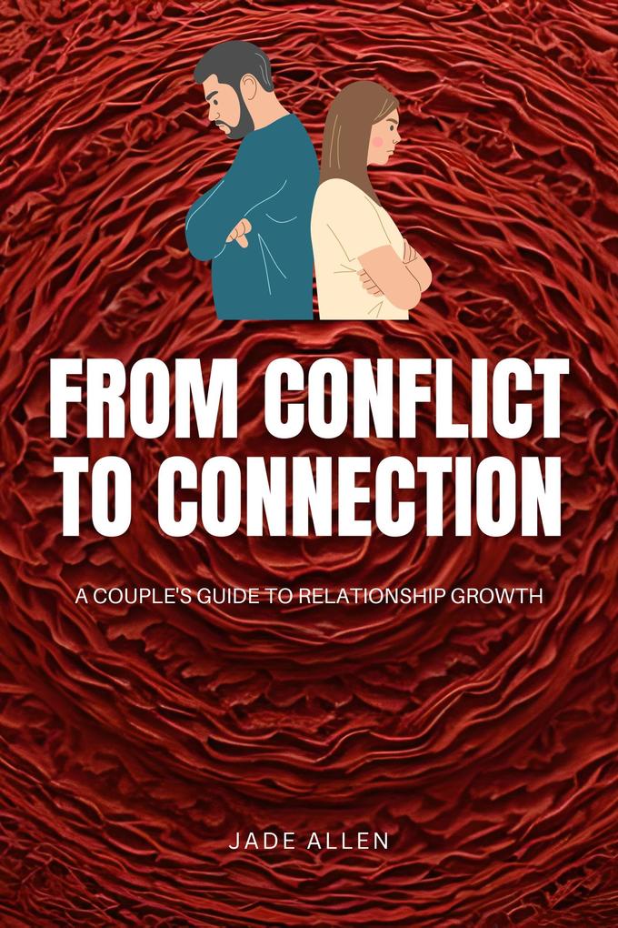 From Conflict to Connection: A Couple‘s Guide to Relationship Growth