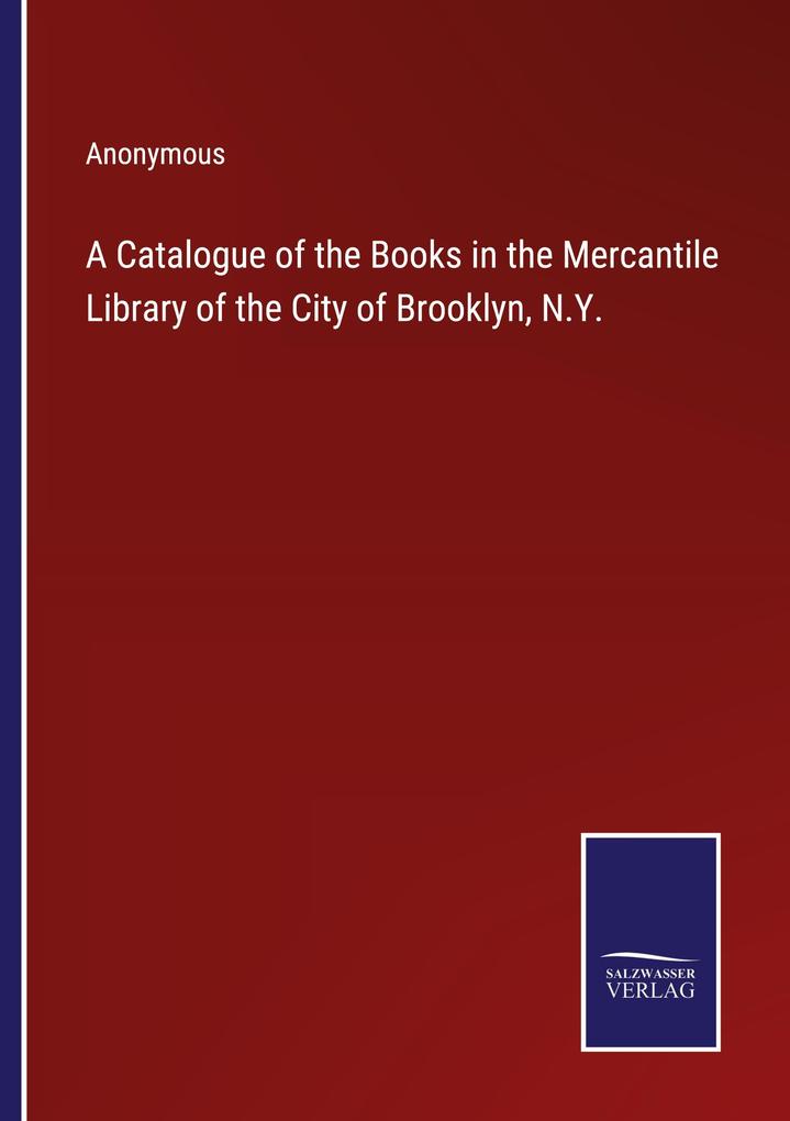 A Catalogue of the Books in the Mercantile Library of the City of Brooklyn N.Y.