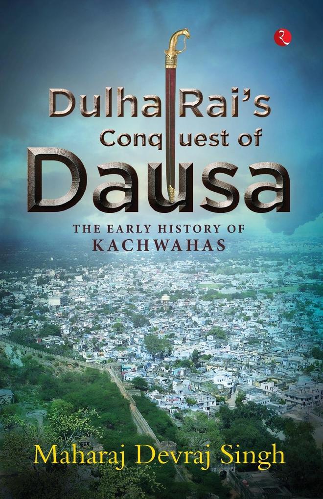 DULHA RAI‘S CONQUEST OF DAUSA