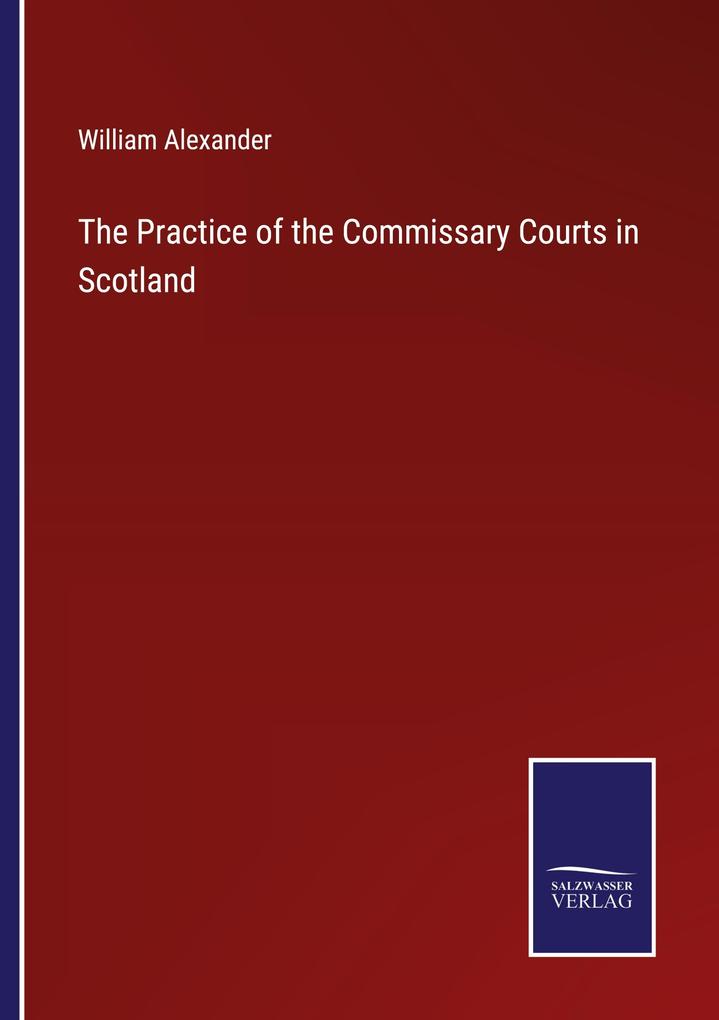 The Practice of the Commissary Courts in Scotland