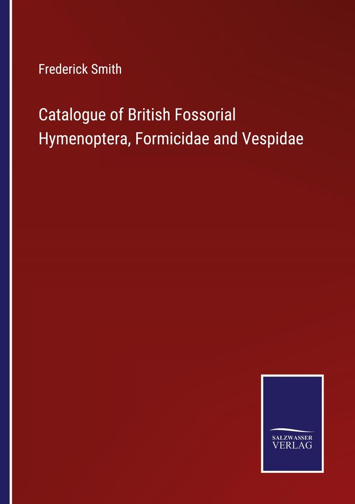 Catalogue of British Fossorial Hymenoptera Formicidae and Vespidae