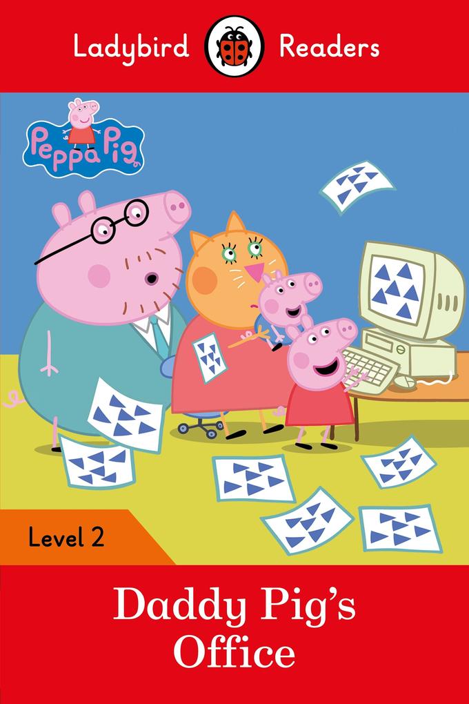Ladybird Readers Level 2 - Peppa Pig - Daddy Pig‘s Office (ELT Graded Reader)