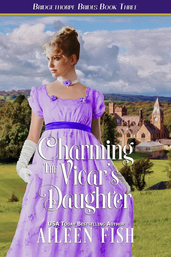 Charming the Vicar‘s Daughter (The Bridgethorpe Brides #3)
