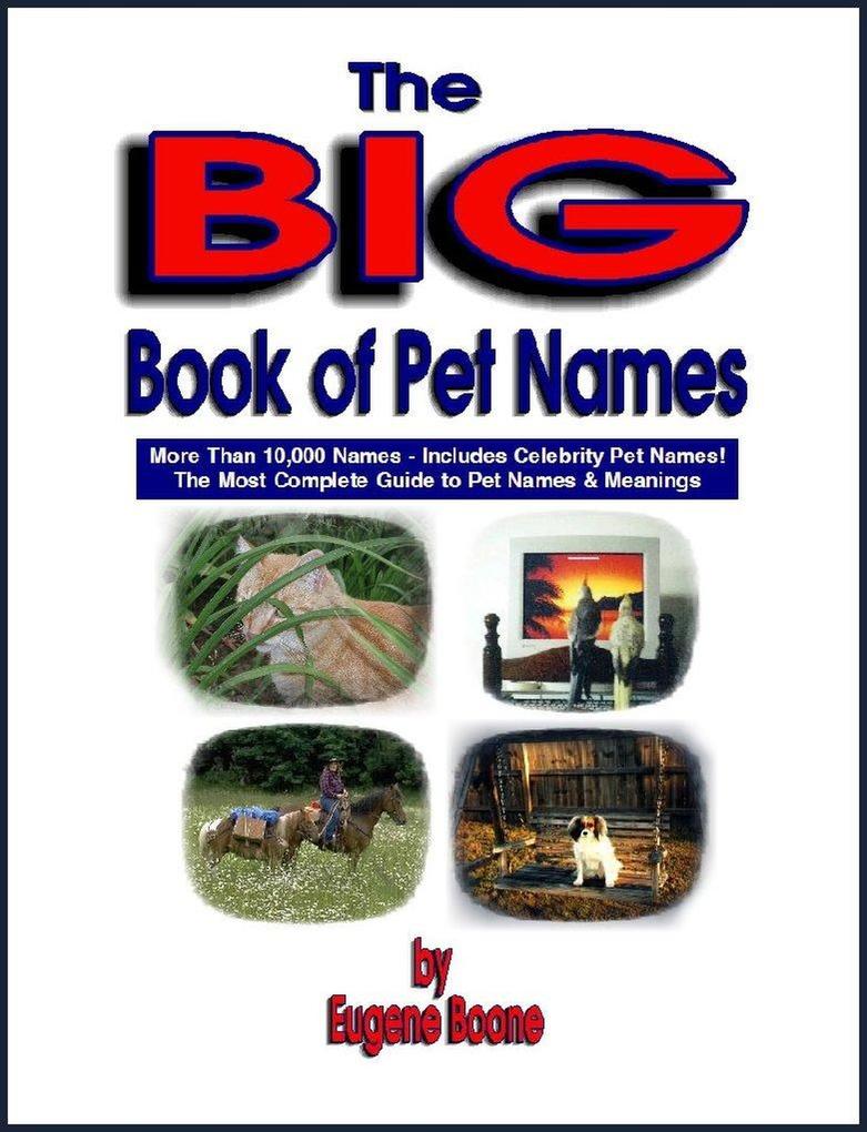 The Big Book of Pet Names ~ More than 10000 Pet Names! The Most Complete Guide to Pet Names & Meanings