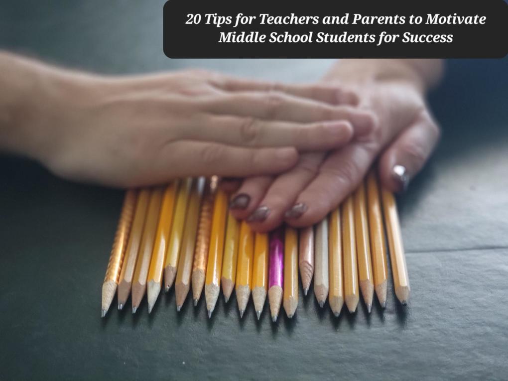 20 Tips for Teachers and Parents to Motivate Middle School Students for Success