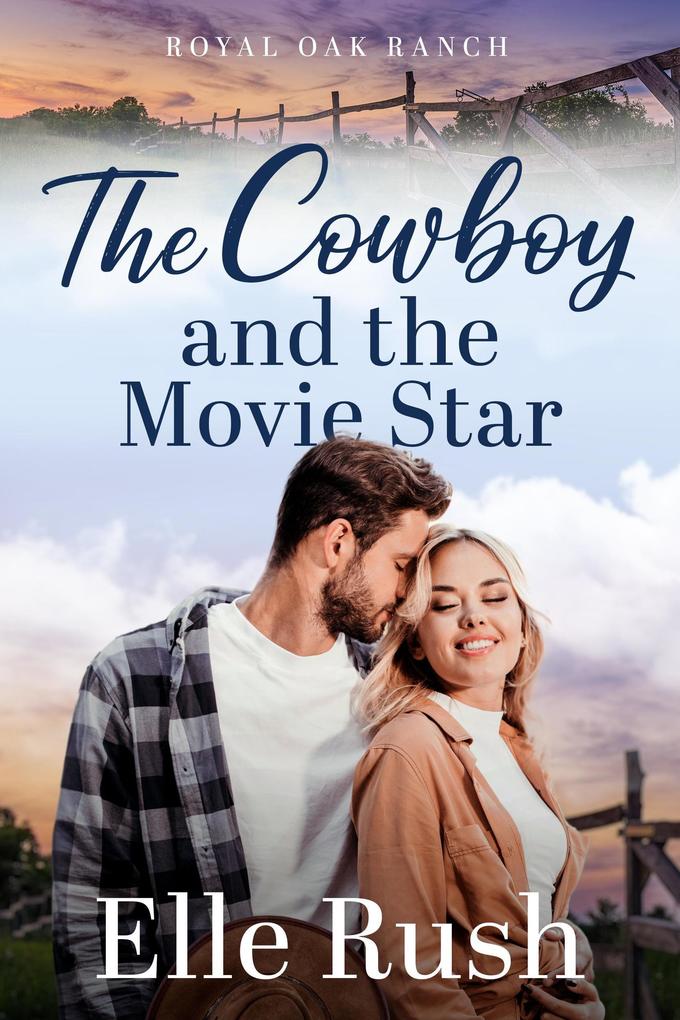 The Cowboy and the Movie Star (Royal Oak Ranch Sweet Western Romance #1)