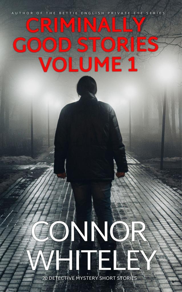Criminally Good Stories Volume 1: 20 Detective Mystery Short Stories (Criminally Good Mystery Stories #1)