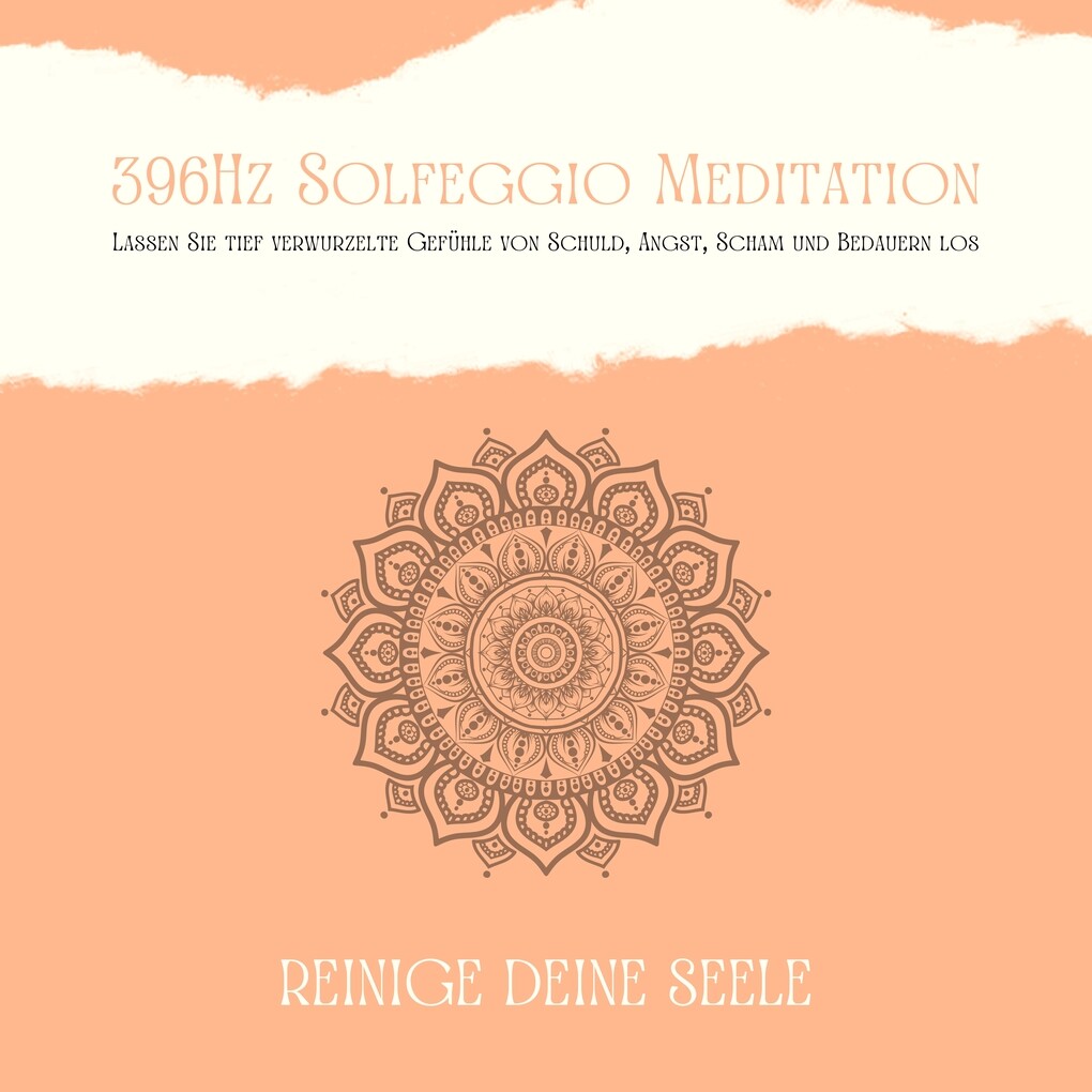 396Hz Solfeggio Meditation: Lassen Sie tiefverwurzelte Gefühle von Schuld Angst Scham und Bedauern los