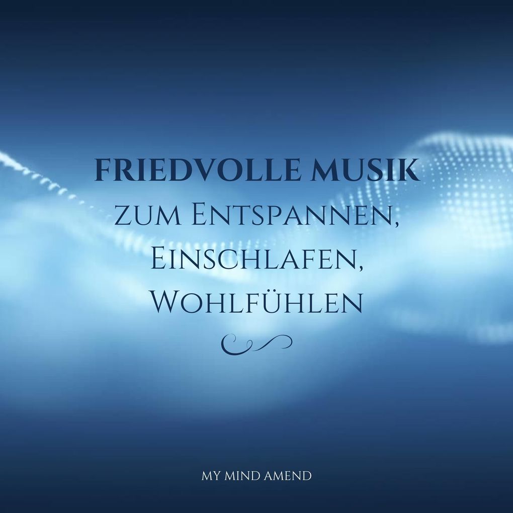 Friedvolle Musik zum Entspannen Einschlafen Wohlfühlen