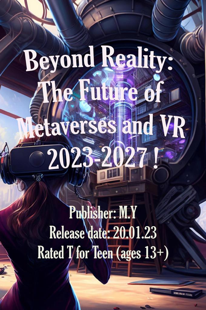 Beyond Reality: The Future of Metaverses and VR 2023-2027 !
