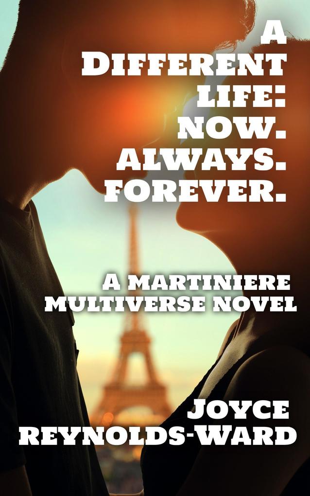 A Different Life: Now. Always. Forever. (The Martiniere Multiverse)