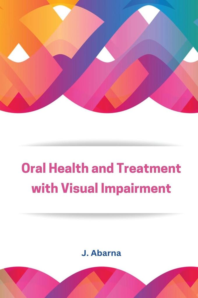 Assessment of Oral Health and Treatment Needs in population with Visual Impairment