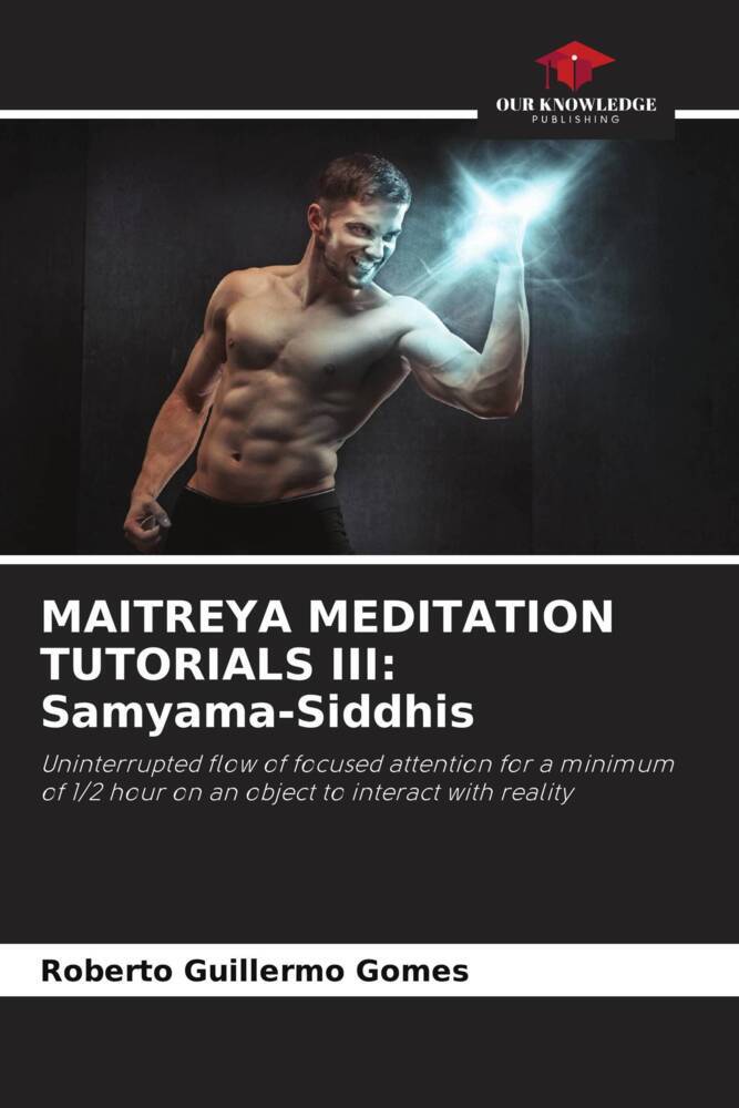 MAITREYA MEDITATION TUTORIALS III: Samyama-Siddhis