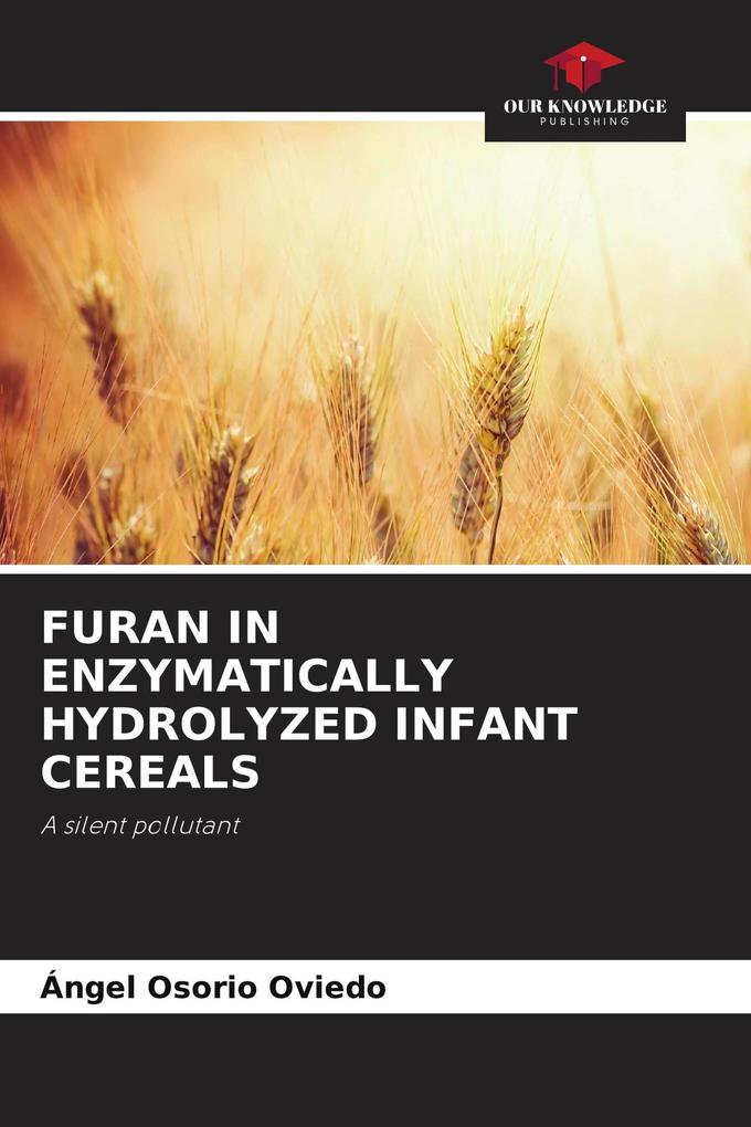 FURAN IN ENZYMATICALLY HYDROLYZED INFANT CEREALS