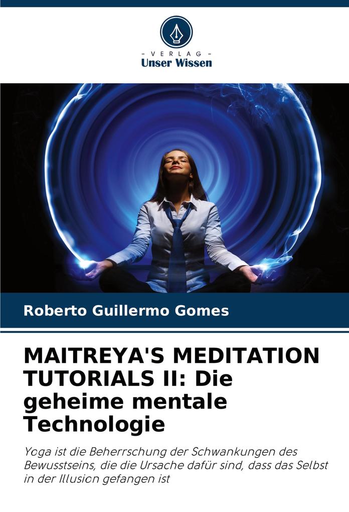 MAITREYA'S MEDITATION TUTORIALS II: Die geheime mentale Technologie
