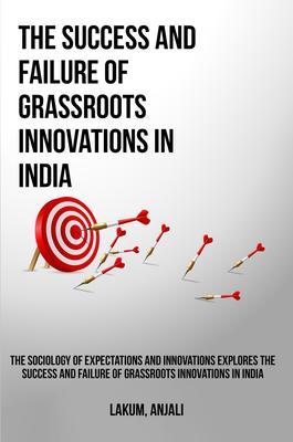 The sociology of expectations and innovations explores the success and failure of grassroots innovations in India