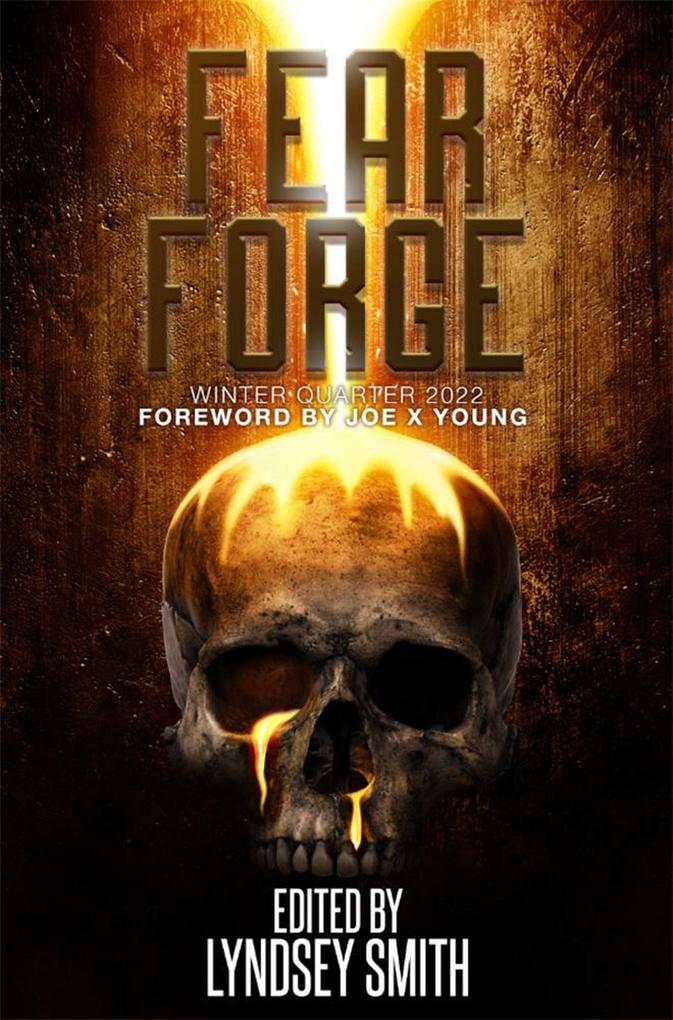 Fear Forge Anthology: Winter Quarter 2022 Edition (Fear Forge Anthology Series #1)