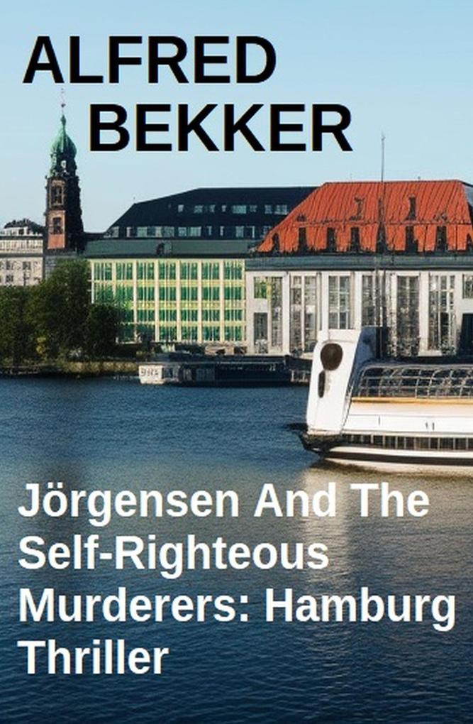 Jörgensen And The Self-Righteous Murderers: Hamburg Thriller