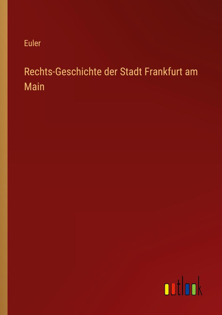 Rechts-Geschichte der Stadt Frankfurt am Main