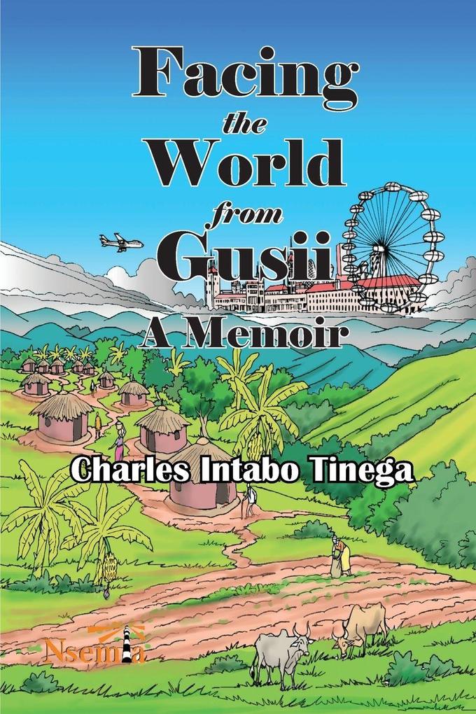 Facing the World from Gusii - A Memoir of a Historian 1970-2010