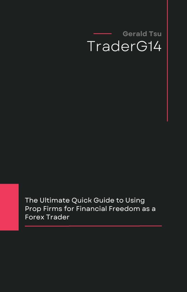 The Ultimate Quick Guide to Using Prop Firms for Financial Freedom as a Forex Trader