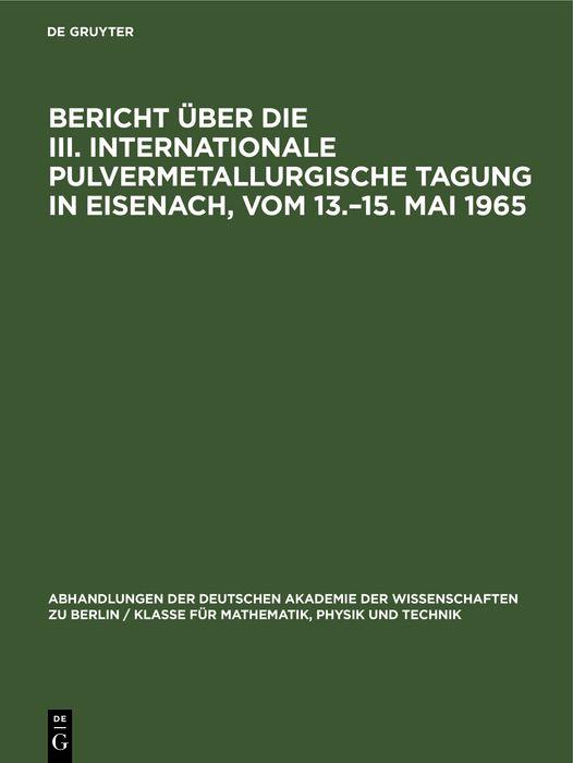 Bericht über die III. Internationale Pulvermetallurgische Tagung in Eisenach vom 13.-15. Mai 1965