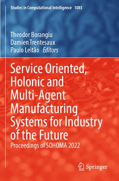 Service Oriented Holonic and Multi-Agent Manufacturing Systems for Industry of the Future