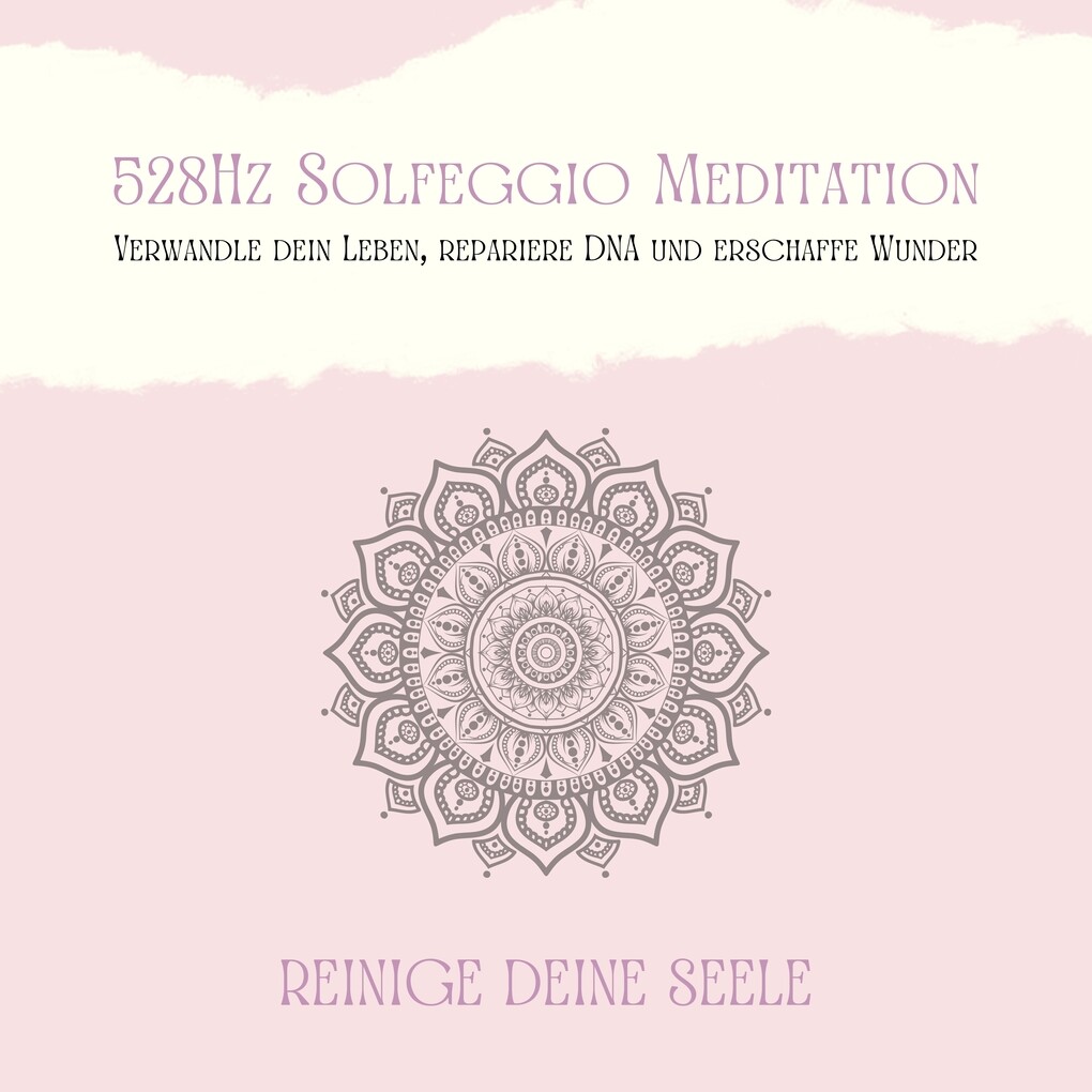 528Hz Solfeggio Meditation: Verwandle Dein Leben repariere DNA und erschaffe Wunder