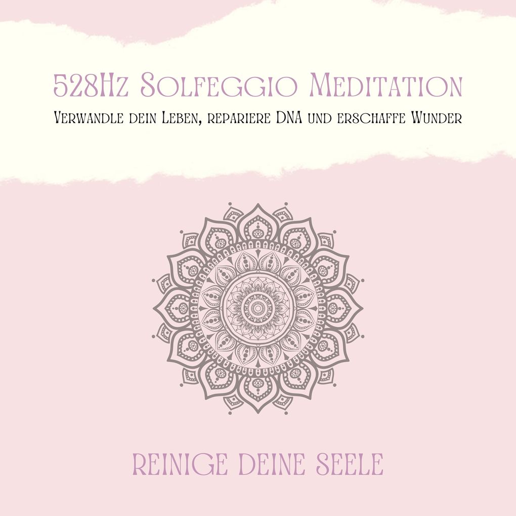 528Hz Solfeggio Meditation: Verwandle Dein Leben repariere DNA und erschaffe Wunder