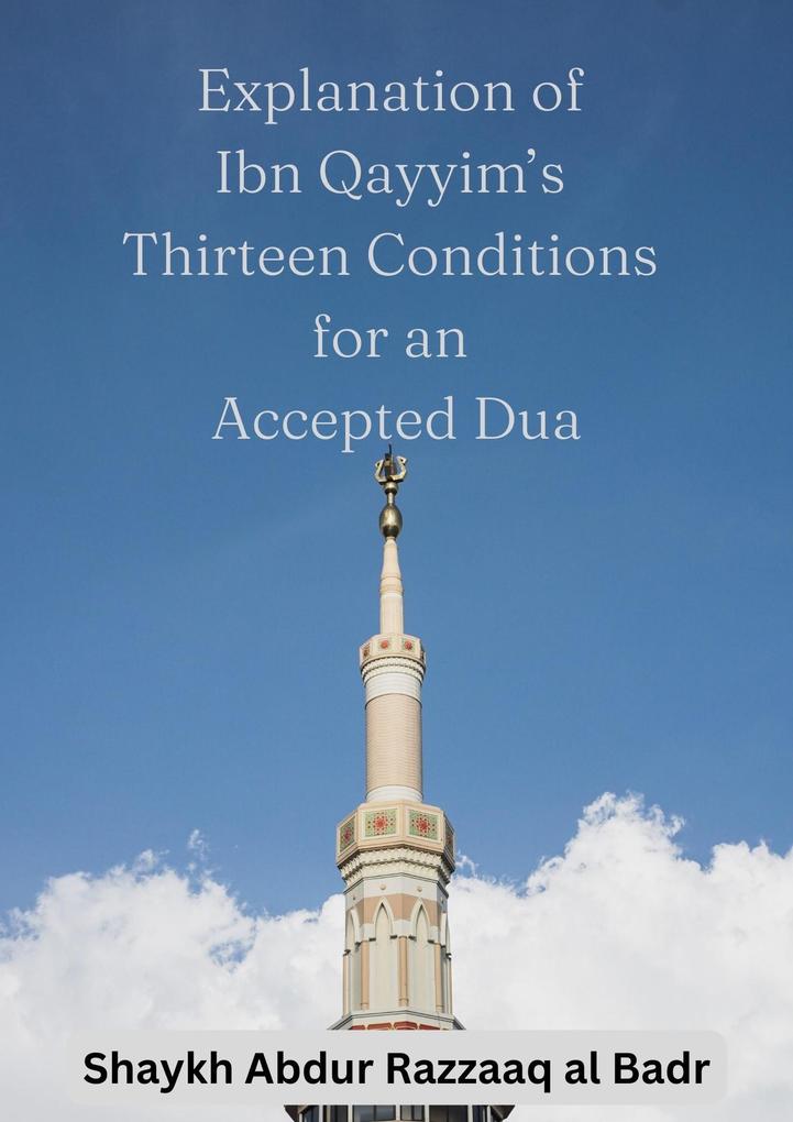 Explanation of Ibn Qayyim‘s Thirteen Conditions for an Accepted Dua