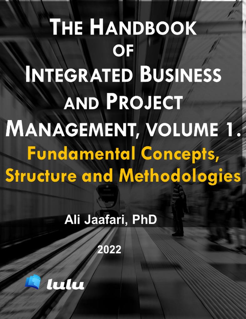 The Handbook of Integrated Business and Project Management Volume 1. Fundamental Concepts Structure and Methodologies