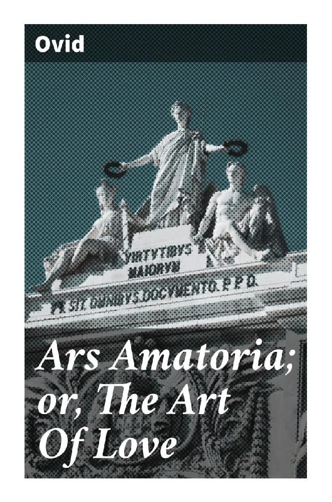 Ars Amatoria; or The Art Of Love