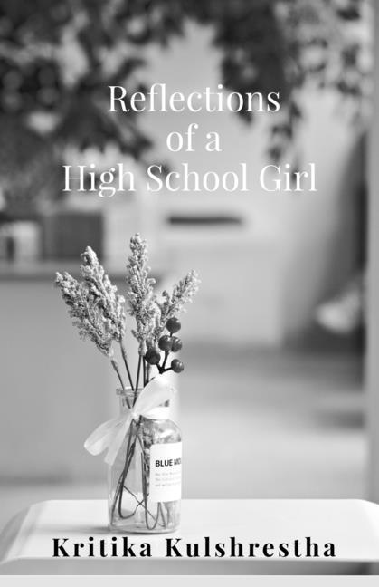 Reflections of a High School Girl: Poems about life love and hope