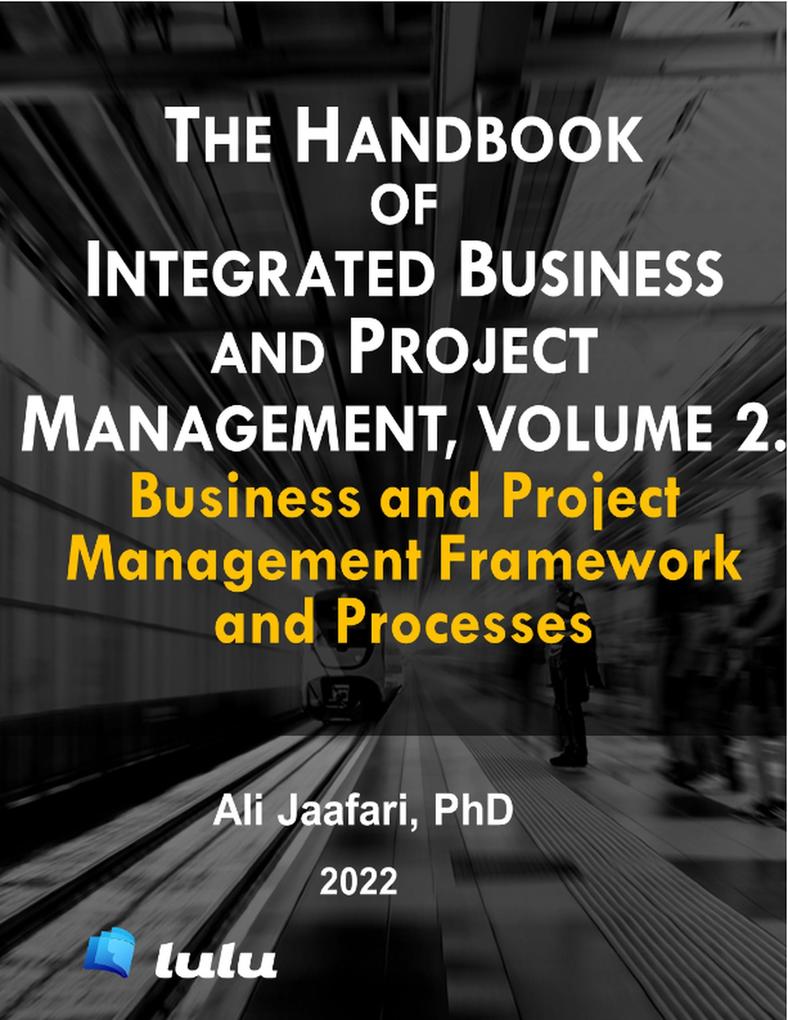 The Handbook of Integrated Business and Project Management Volume 2. Business and Project Management Framework and Processes