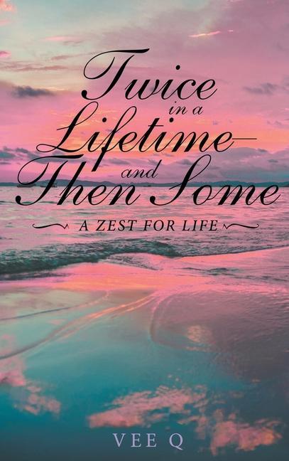 Twice in a Lifetime and Then Some: A Zest for Life