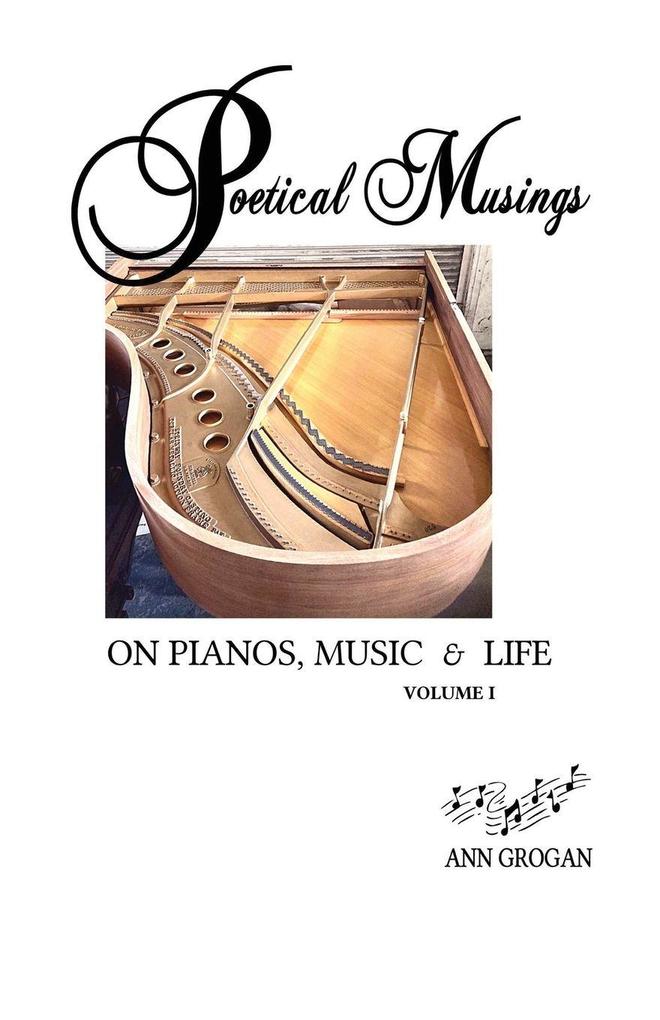 Poetical Musings on Pianos Music & Life - Vol. I