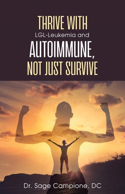 Thrive with LGL-Leukemia and Autoimmune not just survive