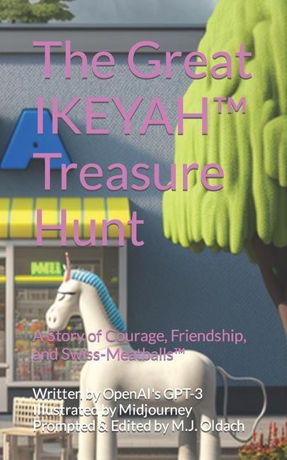 The Great IKEYAH(TM) Treasure Hunt: A Story of Courage Friendship and Swiss-Meatballs(TM)