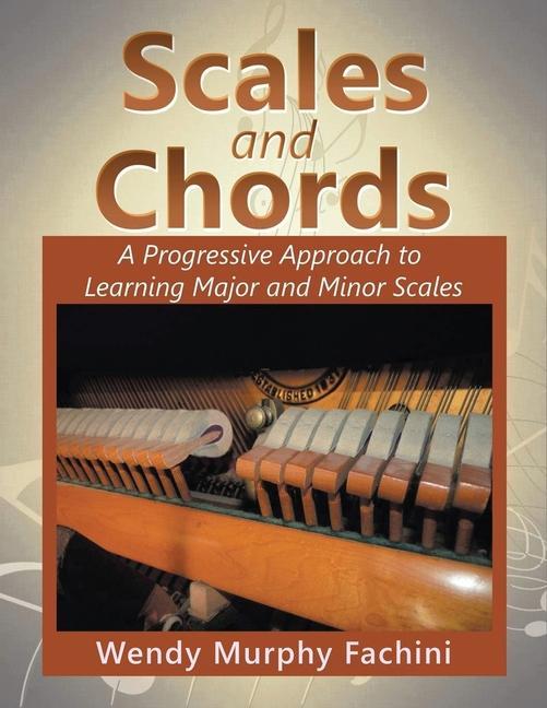 Scales and Chords: A Progressive Approach to Learning Major and Minor Scales