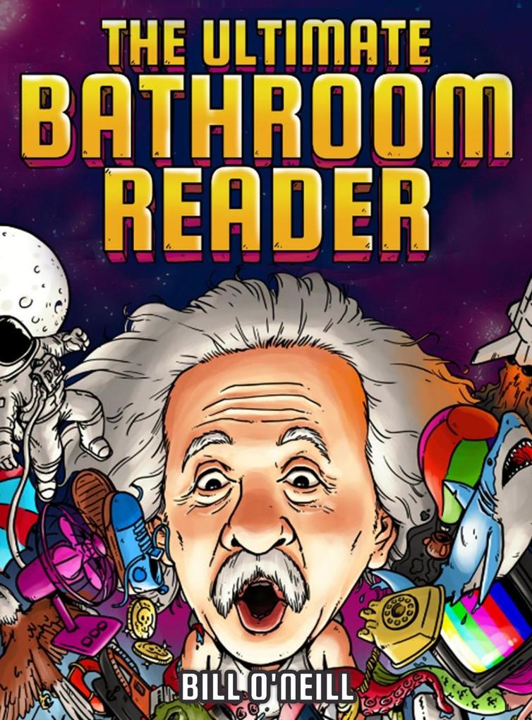 The Ultimate Bathroom Reader: Interesting Stories Fun Facts and Just Crazy Weird Stuff to Keep You Entertained on the Throne! (Perfect Gag Gift)