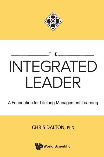 Integrated Leader The: A Foundation for Lifelong Management Learning