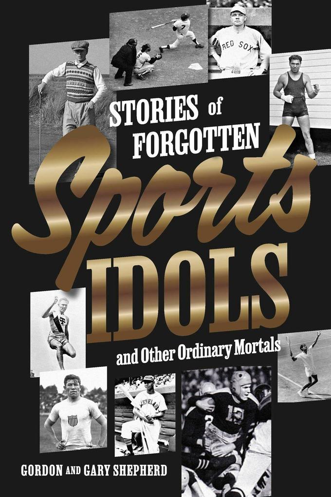 Stories of Forgotten Sports Idols and Other Ordinary Mortals