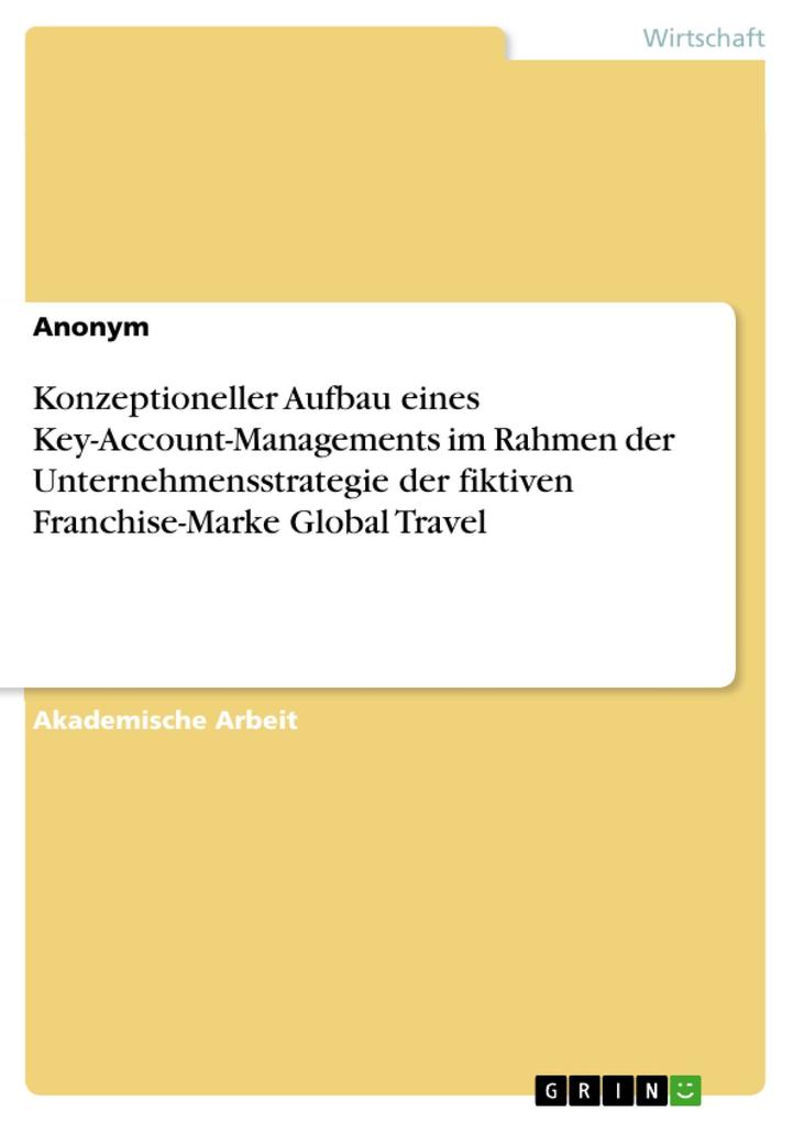 Konzeptioneller Aufbau eines Key-Account-Managements im Rahmen der Unternehmensstrategie der fiktiven Franchise-Marke Global Travel