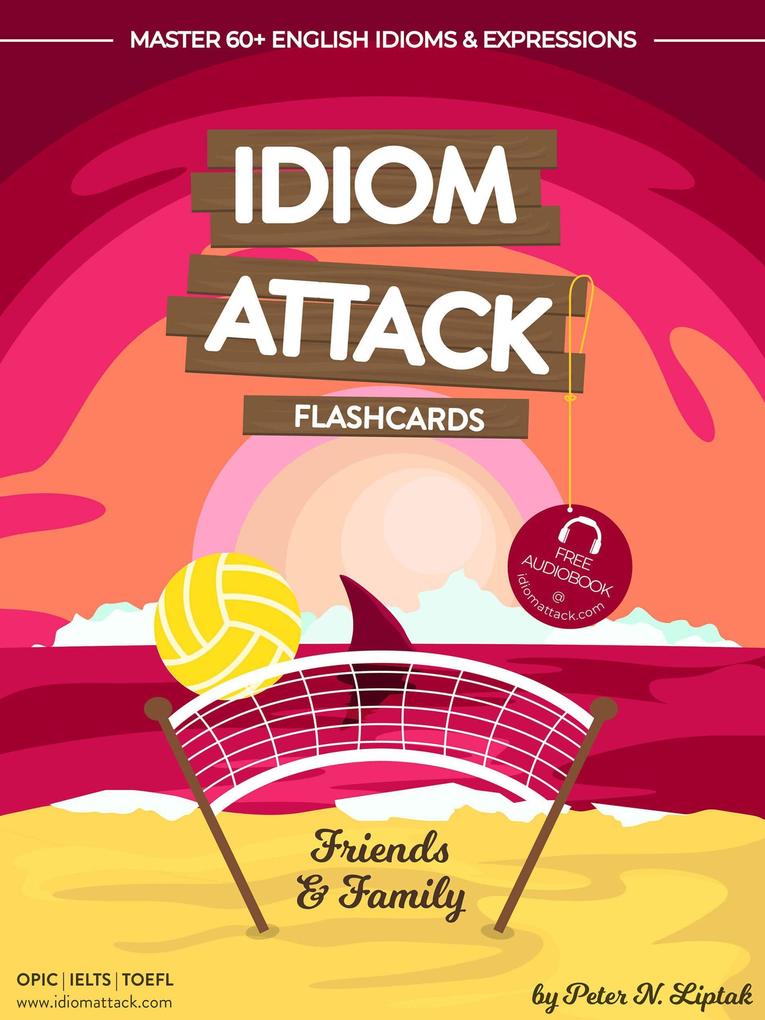 Idiom Attack 1: Friends & Family - Flashcards for Everyday Living vol. 4