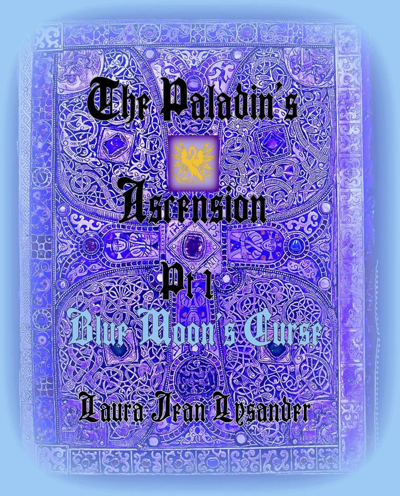 The Paladin‘s Ascension Pt 1 Blue Moon‘s Curse (Tales of Good and Evil #1)