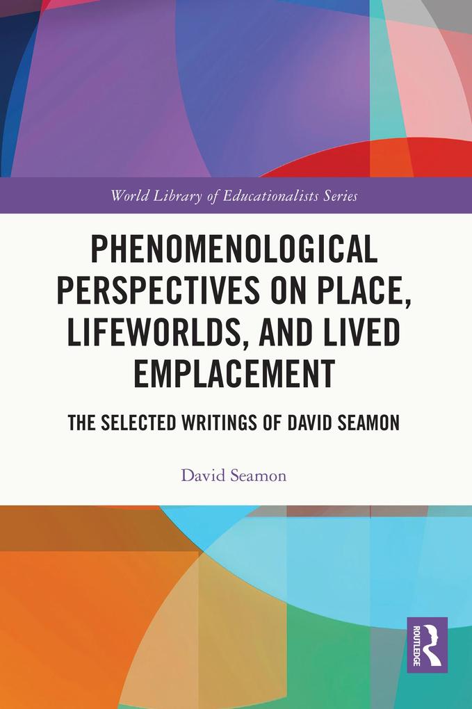 Phenomenological Perspectives on Place Lifeworlds and Lived Emplacement